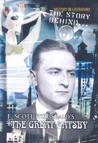 The Story Behind F. Scott Fitzgerald's the Great Gatsby (History in Literature)