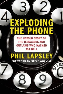 Exploding The Phone The Untold Story Of The Teenagers And Outlaws Who Hacked Ma Bell